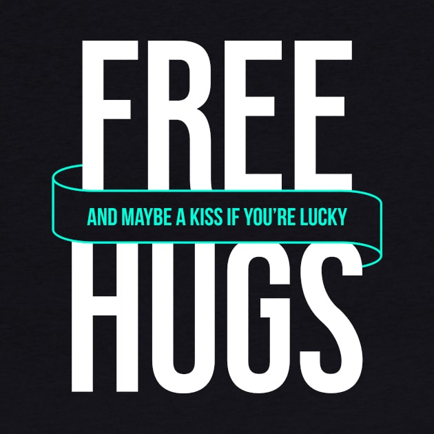 Free Hugs Or Maybe A Kiss If You're Lucky - Funny Quote Tees by VomHaus